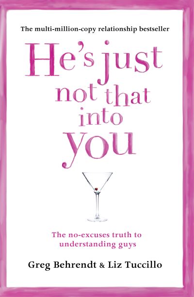He's Just Not That into You : The No-Excuses Truth to Understanding Guys