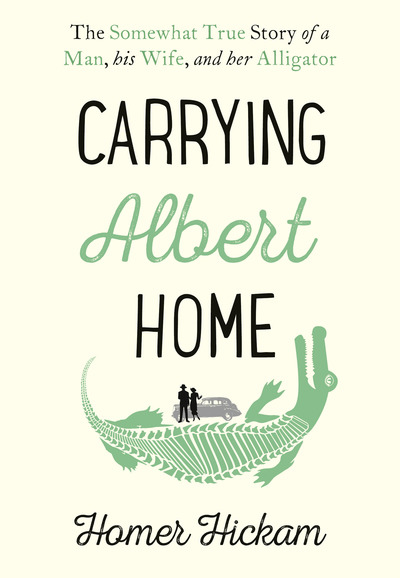 Carrying Albert Home The Somewhat True Story of a Man, His Wife and Her Alligator