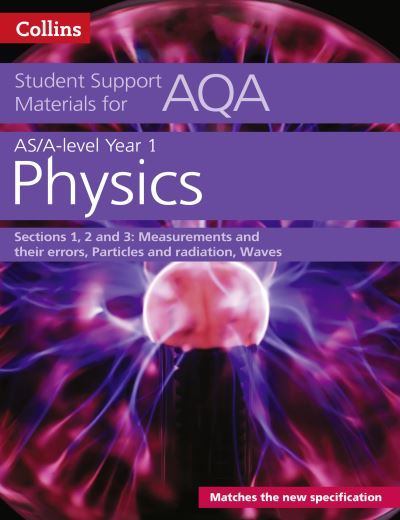 A level/AS Physics. Year 1. Measurements and Their Errors, Particles and Radiation, Waves