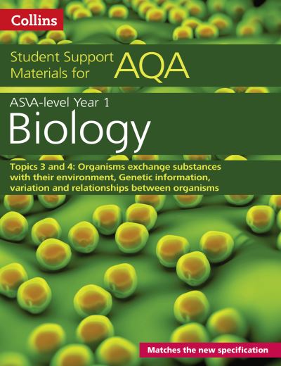 A level/AS Biology Support Materials. Year 1. Organisms Exchange Substances With Their Environment, Genetic Information, Variation and Relationships Between Organisms