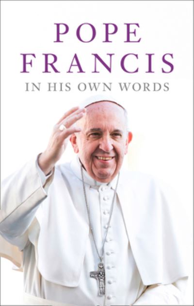 Pope Francis in His Own Words