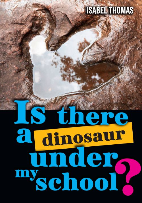 Is There a Dinosaur Under My School?