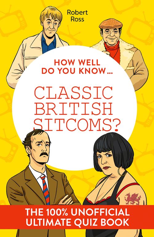 How Well Do You Know...classic British Sitcoms?
