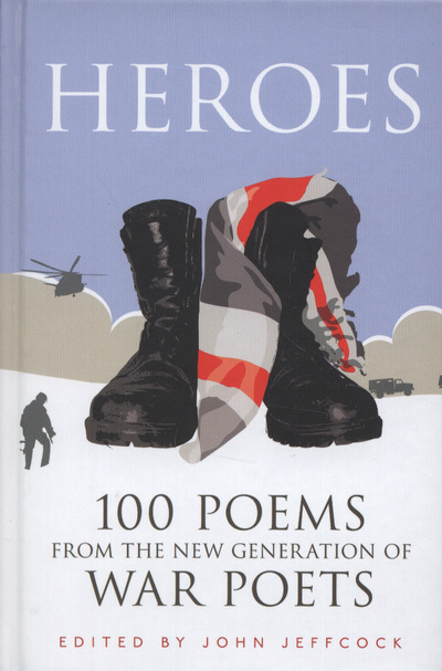 Heroes 100 Poems from the New Generation of War Poets