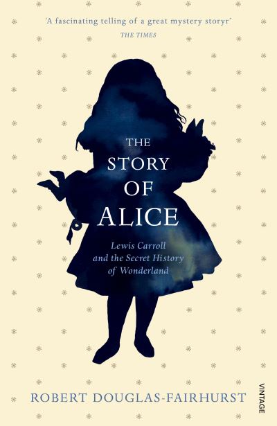 The Story of Alice Lewis Carroll and the Secret History of Wonderland
