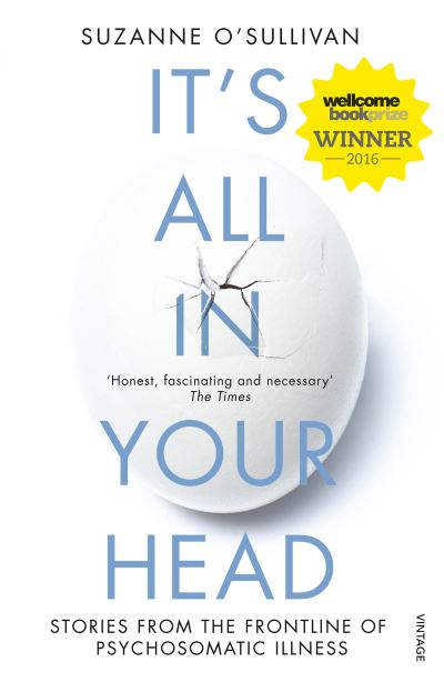 It's All in Your Head True Stories of Imaginary Illness