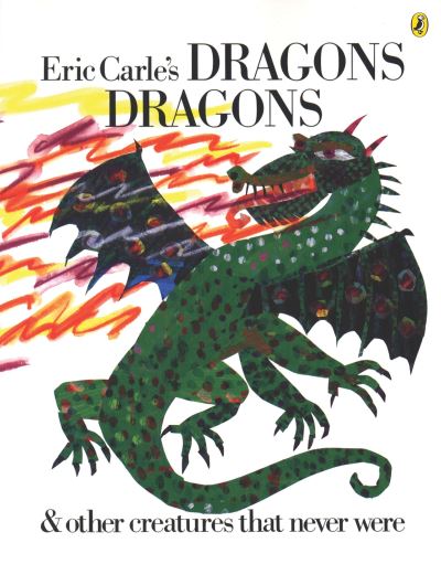 Eric Carle's Dragons Dragons & Other Creatures That Never Were