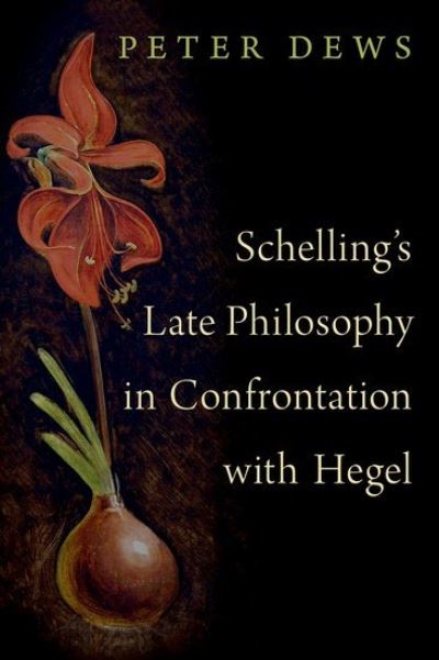Schelling's Late Philosophy in Confrontation With Hegel