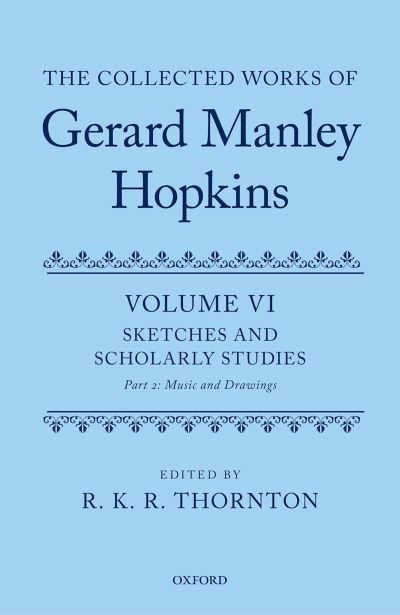 The Collected Works of Gerard Manley Hopkins. Volume VI Sketches and Scholarly Studies