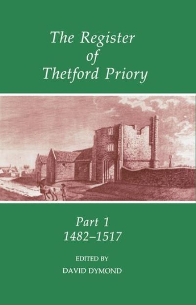 The Register of Thetford Priory. Pt.1 1482-1517