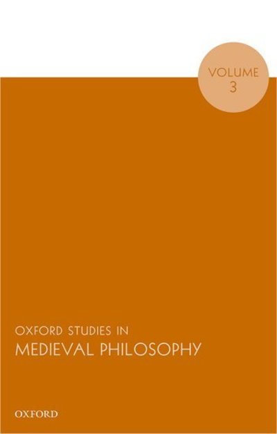 Oxford Studies in Medieval Philosophy. Volume 3