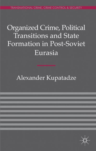 Organized Crime, Political Transitions, and State Formation in Post-Soviet Eurasia