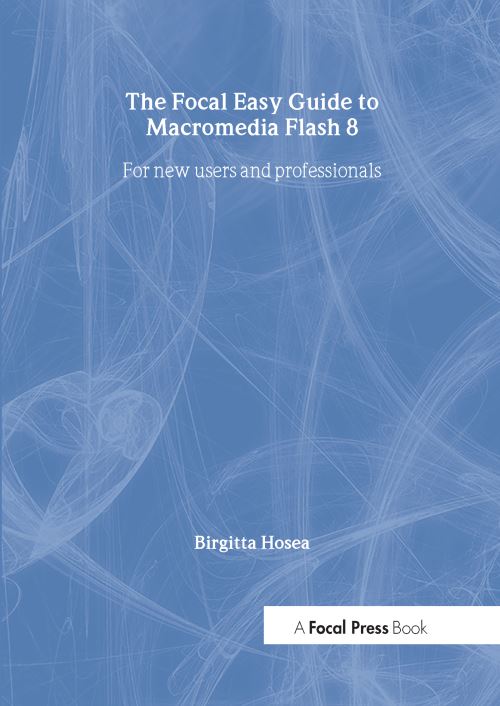 The Focal Easy Guide to Macromedia Flash 8