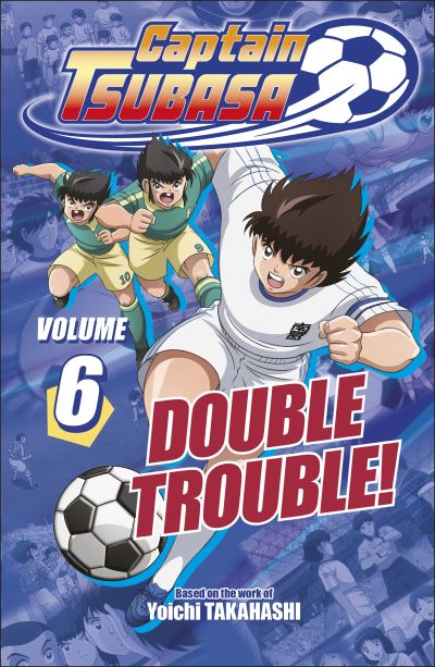Captain Tsubasa Volume 6 Double Trouble