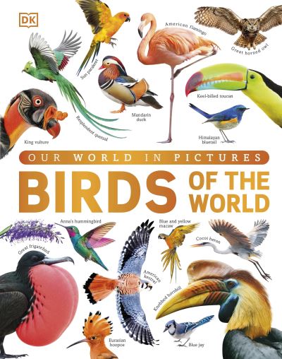 Our World in Pictures Birds of the World