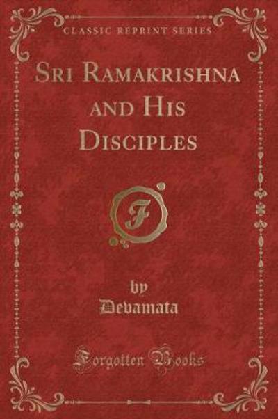 Sri Ramakrishna and His Disciples (Classic Reprint)