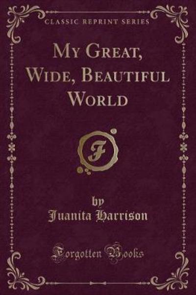 My Great, Wide, Beautiful World (Classic Reprint)