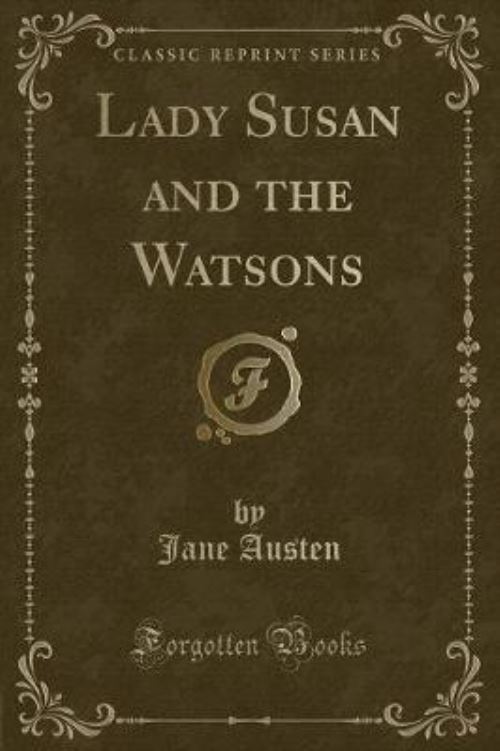 Lady Susan, And, the Watsons (Classic Reprint)