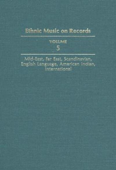 Ethnic Music on Records Volume 5 Mid-East, Far East, Scandinavian, English Language, American Indian, International