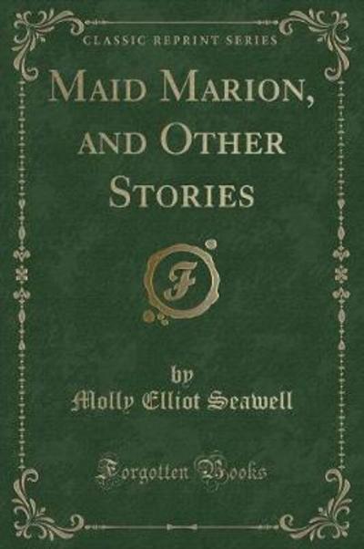 Maid Marion, and Other Stories (Classic Reprint)