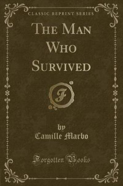 The Man Who Survived (Classic Reprint)