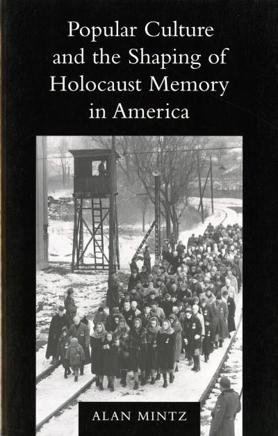 Popular Culture and the Shaping of Holocaust Memory in America