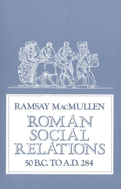 Roman Social Relations, 50 B.C. To A.D. 284
