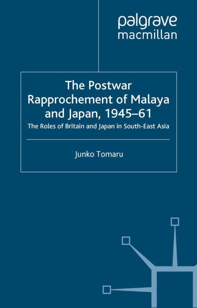 The Postwar Rapproachment of Malaya and Japan, 1945-61