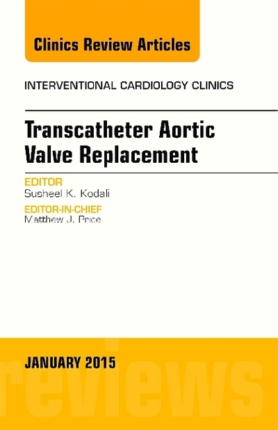 Transcatheter Aortic Valve Replacement, An Issue of Interventional Cardiology Clinics