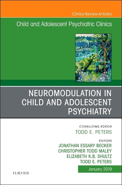 Neuromodulation in Child and Adolescent Psychiatry, An Issue of Child and Adolescent Psychiatric Clinics of North America