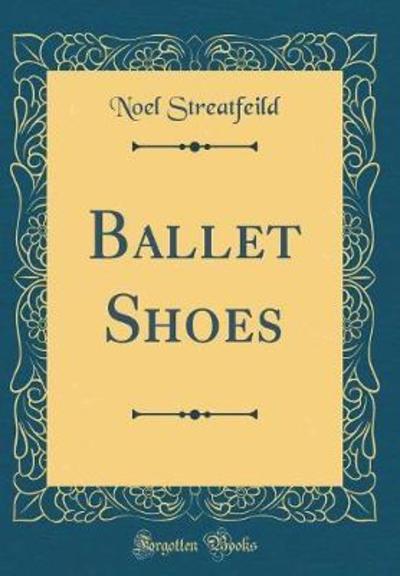 Ballet Shoes (Classic Reprint)