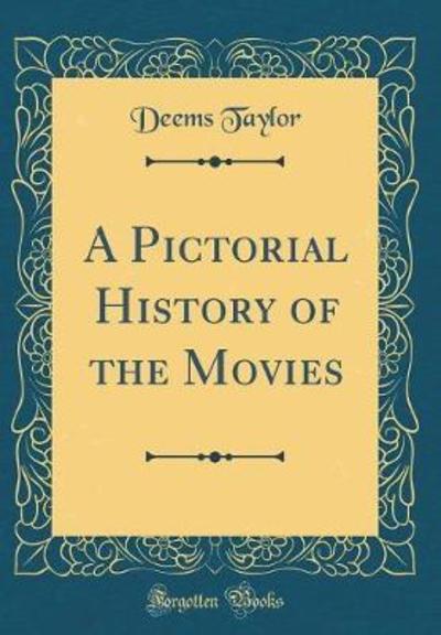 A Pictorial History of the Movies (Classic Reprint)