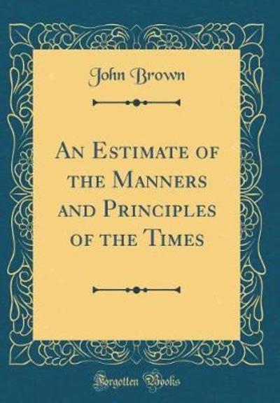 An Estimate of the Manners and Principles of the Times (Classic Reprint)