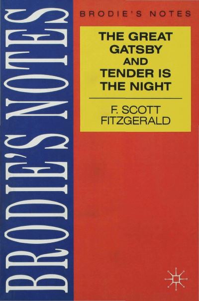 Brodie's Notes on F. Scott Fitzgerald's The Great Gatsby and Tender Is the Night