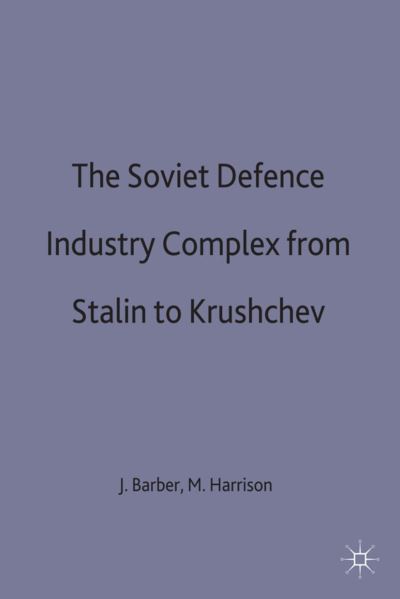 The Soviet Defence-Industry Complex from Stalin to Khrushchev