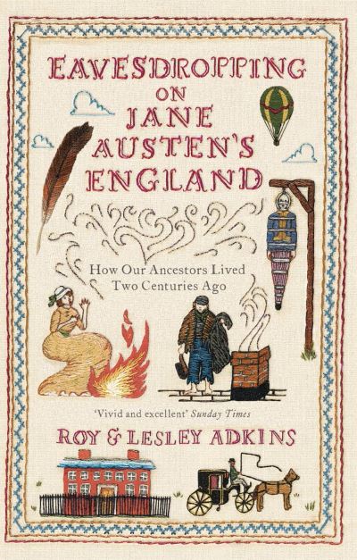 Eavesdropping on Jane Austen's England How Our Ancestors Lived Two Centuries Ago