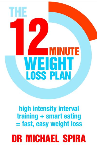 The 12 Minute Weight-Loss Plan High Intensity Interval Training + Smart Eating = Fast, Easy Weight Loss