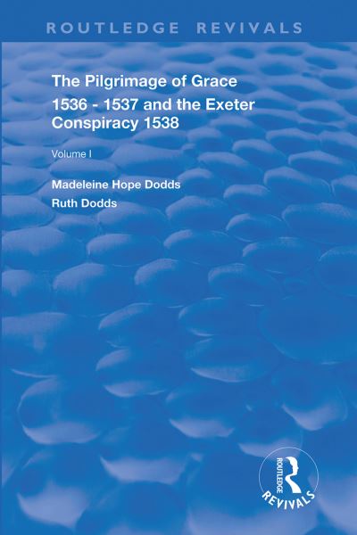 The Pilgrimage of Grace, 1536-1537, and the Exeter Conspiracy, 1538. Volume 1