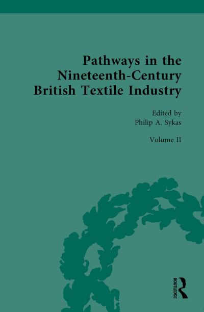 Pathways in the Nineteenth-Century British Textile Industry. Volume 2