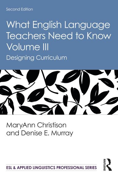 What English Language Teachers Need to Know. Volume III Designing Curriculum