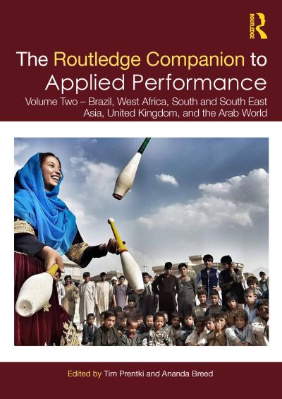 The Routledge Companion to Applied Performance. Volume Two Brazil, West Africa, South and South East Asia, United Kingdom and Ireland, and the Arab World