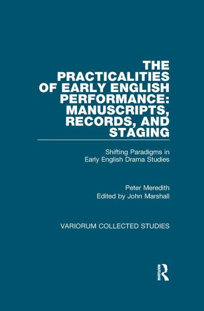 The Practicalities of Early English Performance: Manuscripts, Records, and Staging