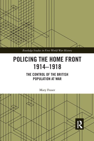 Policing the Home Front in Britain, 1914-1918