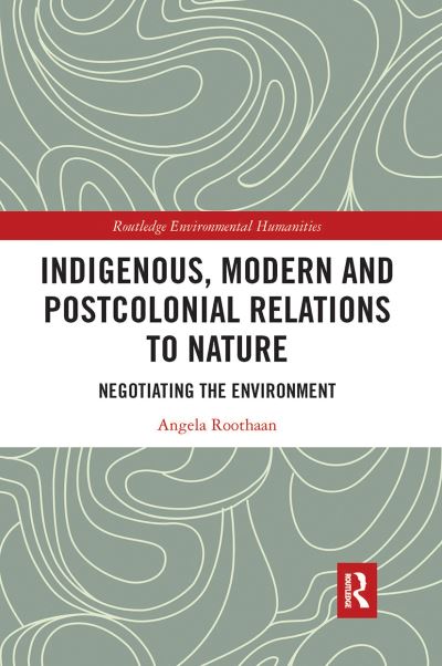 Indigenous, Modern and Postcolonial Relations to Nature