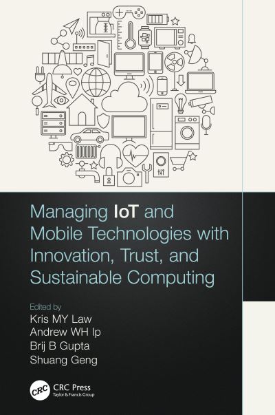 Managing IoT and Mobile Technologies With Innovation, Trust, and Sustainable Computing