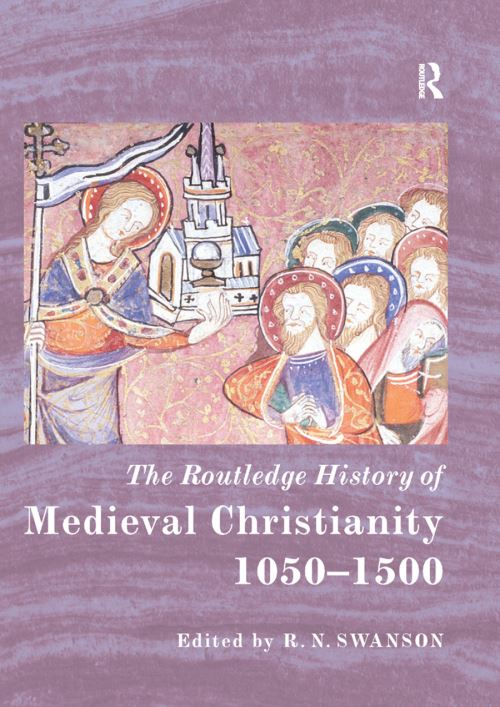 The Routledge History of Medieval Christianity 1050-1500