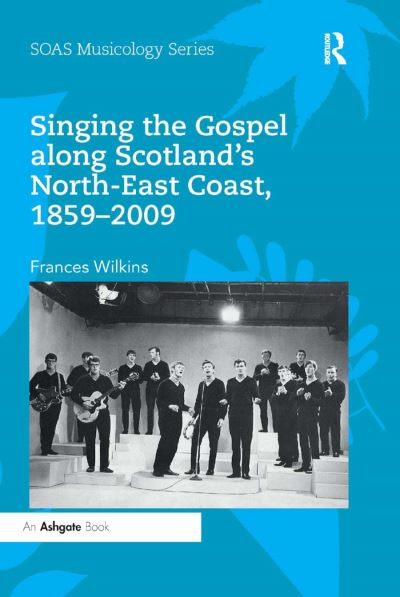 Singing the Gospel Along Scotland's North-East Coast, 1859-2009