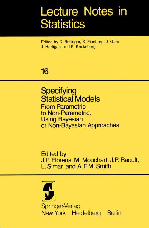 Specifying Statistical Models (From Parametric to Non-Parametric, Using Bayesian or Non-Bayesian Approaches)