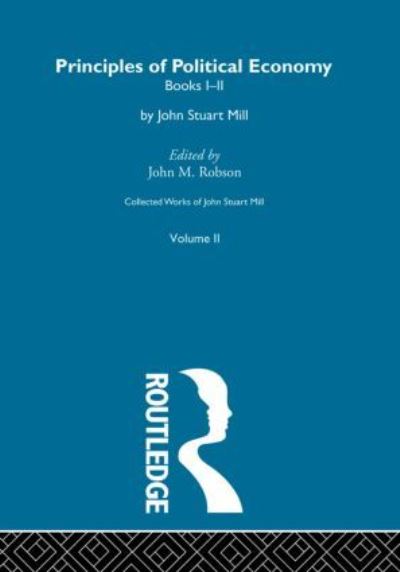 Collected Works of John Stuart Mill. Vol. 2 Principles of Political Economy
