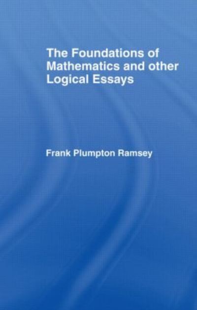 Foundations of Mathematics and Other Logical Essays